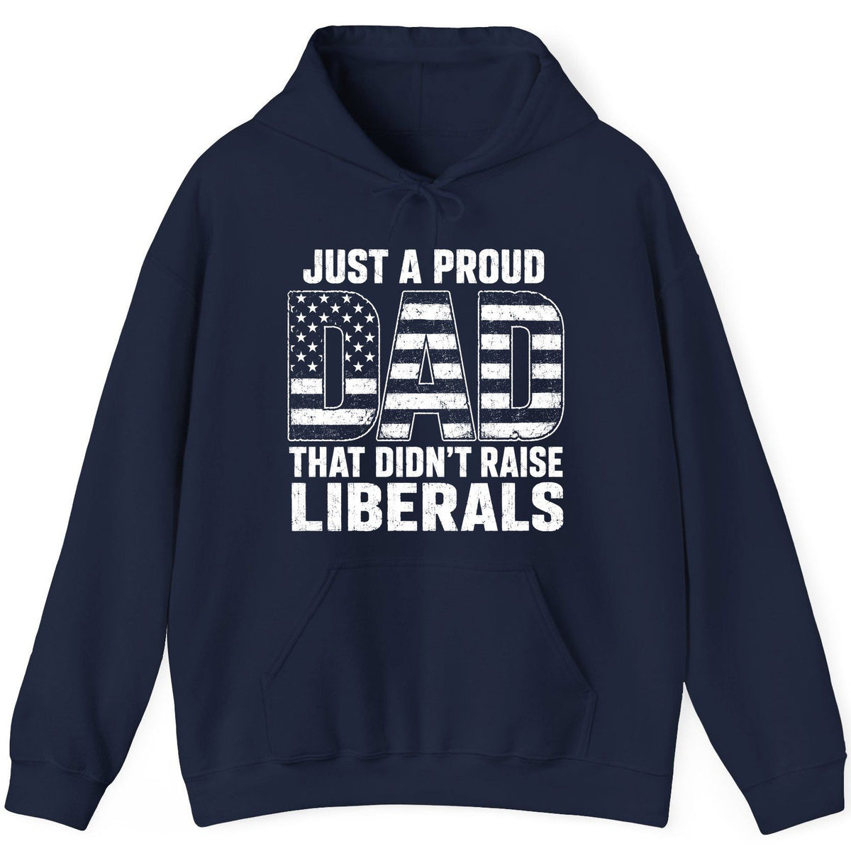 Just a Proud Dad That Didn't Raise Liberals conservative fatherhood Hoodie Navy product mockup