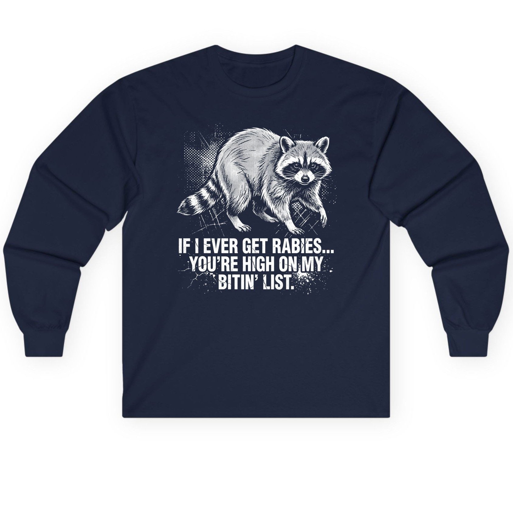 If I Ever Get Rabies You're High on My Bitin' List raccoon Long Sleeve Tee Navy product mockup