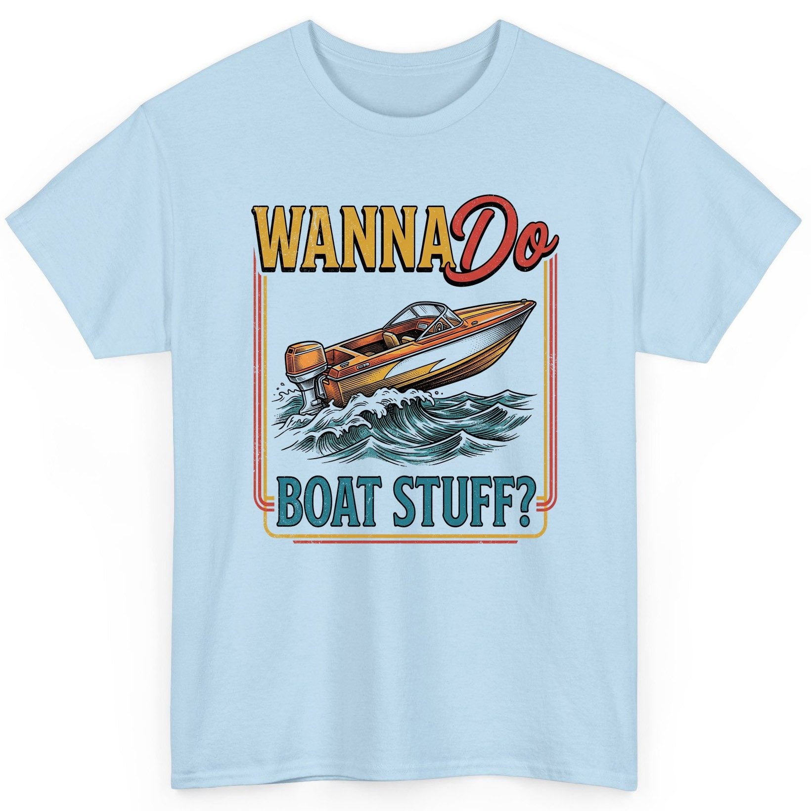 Wanna Do Boat Stuff Retro Boating T-Shirt - product mockup - Light Blue