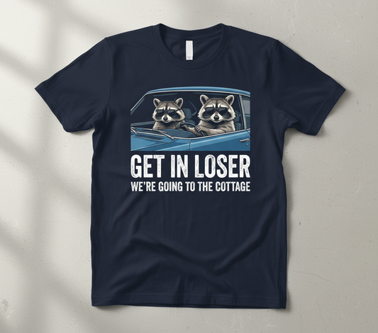 Funny Raccoon Get In Loser We're Going To The Cottage T-Shirt - Navy