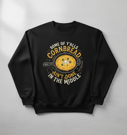 Funny Southern Saying Cornbread Ain't Done In The Middle Sweatshirt - Black