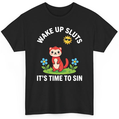 WAKE UP SLUTS IT'S TIME TO SIN Funny Ferret T-Shirt - product mockup - Black
