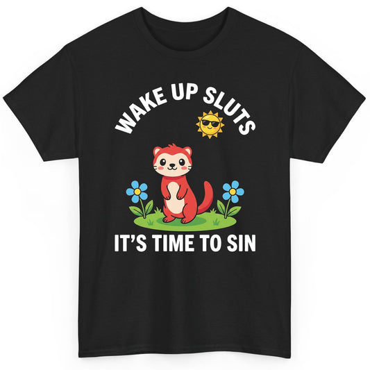 WAKE UP SLUTS IT'S TIME TO SIN Funny Ferret T-Shirt - product mockup - Black