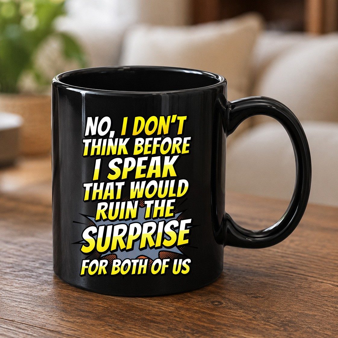 No, I Don't Think Before I Speak That Would Ruin the Surprise for Both of US sarcastic humor Black Mug Black product mockup