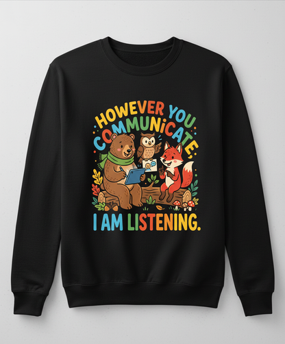 However You Communicate I Am Listening Neurodiversity Awareness Design Sweatshirt - Black
