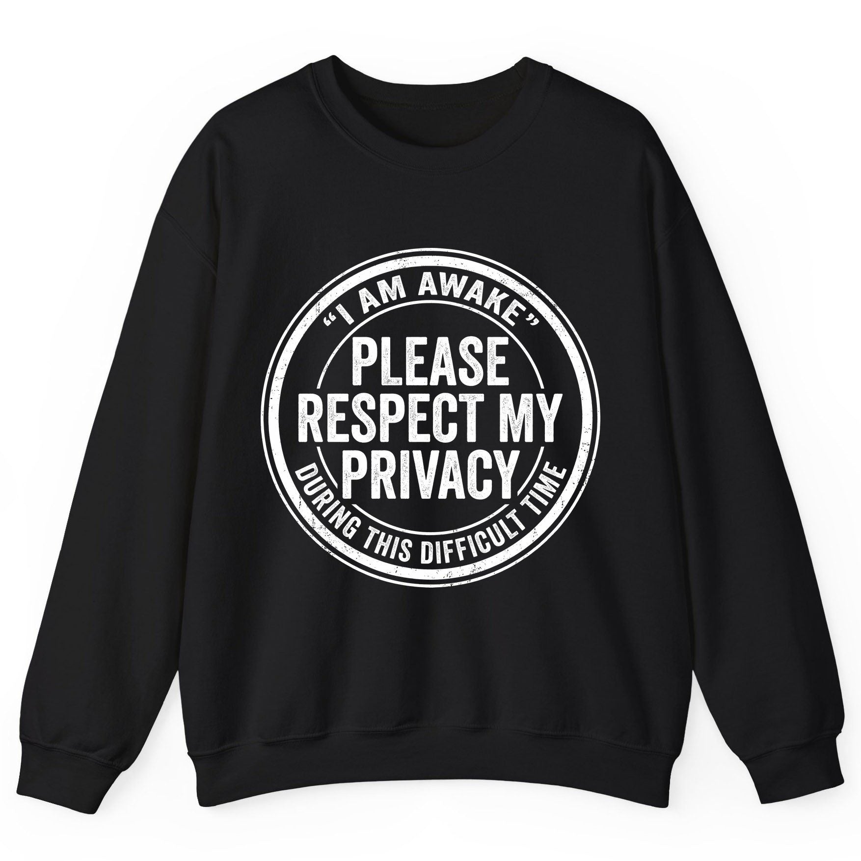 I Am Awake Please Respect My Privacy During This Difficult Time sarcastic humor Sweatshirt Black product mockup