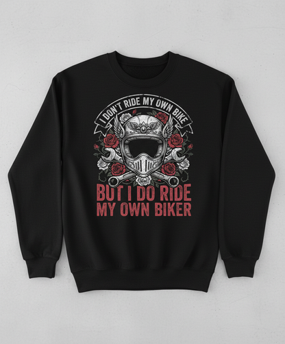 I Don't Ride My Own Bike But I Do Ride My Own Biker Funny Motorcycle Design Sweatshirt - Black