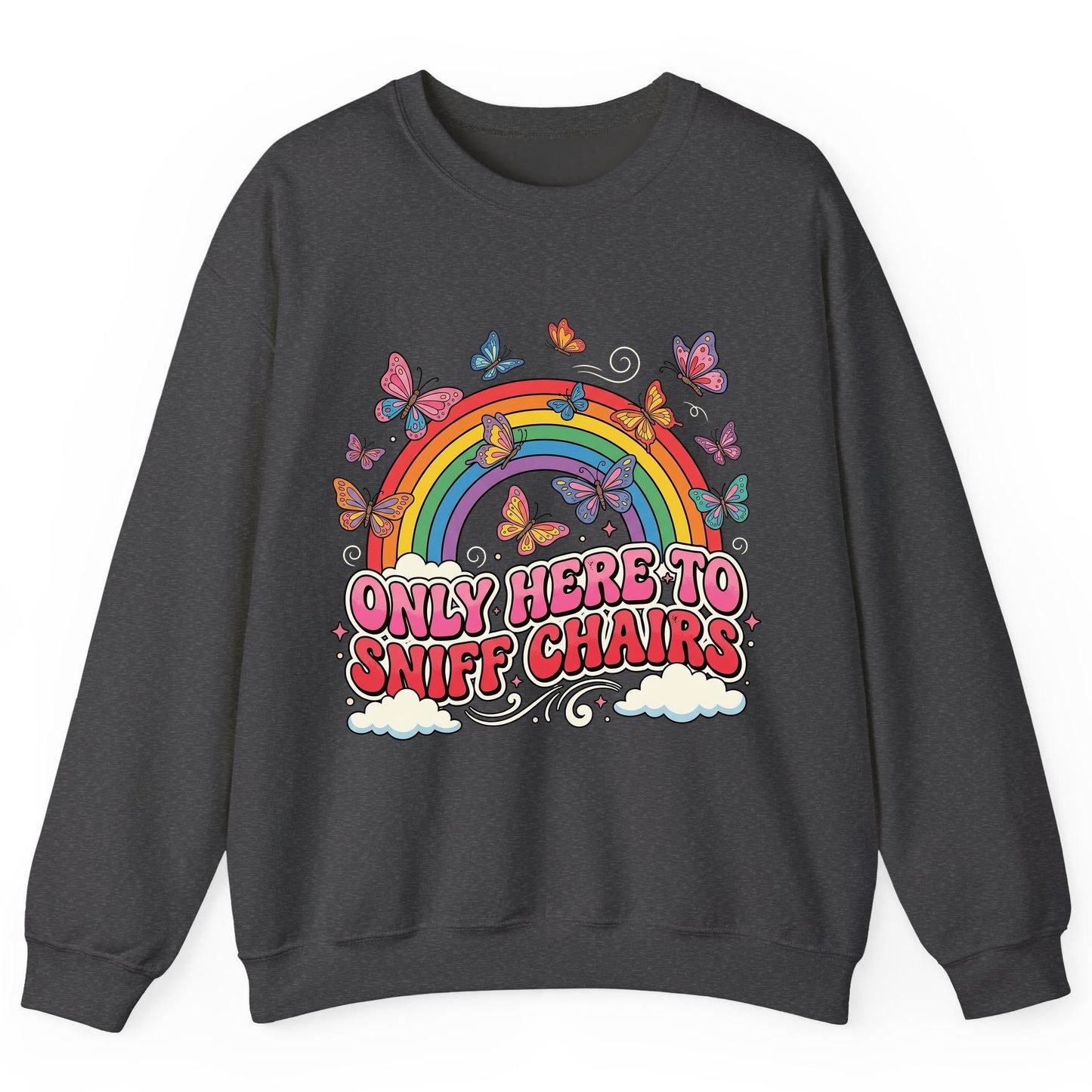 ONLY HERE TO SNIFF CHAIRS Funny Sarcastic Humor Sweatshirt - product mockup - Dark Heather