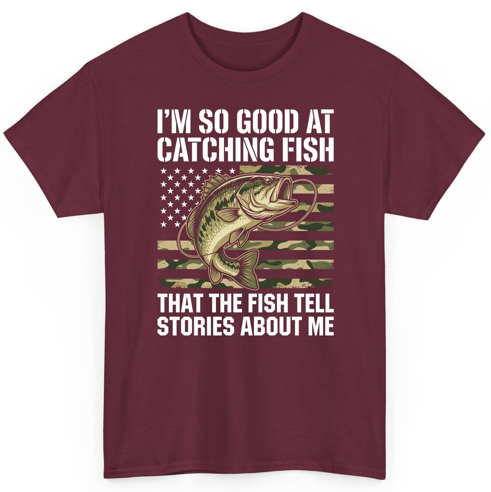 I'm So Good at Catching Fish That the Fish Tell Stories About Me fishing T-Shirt Maroon product mockup