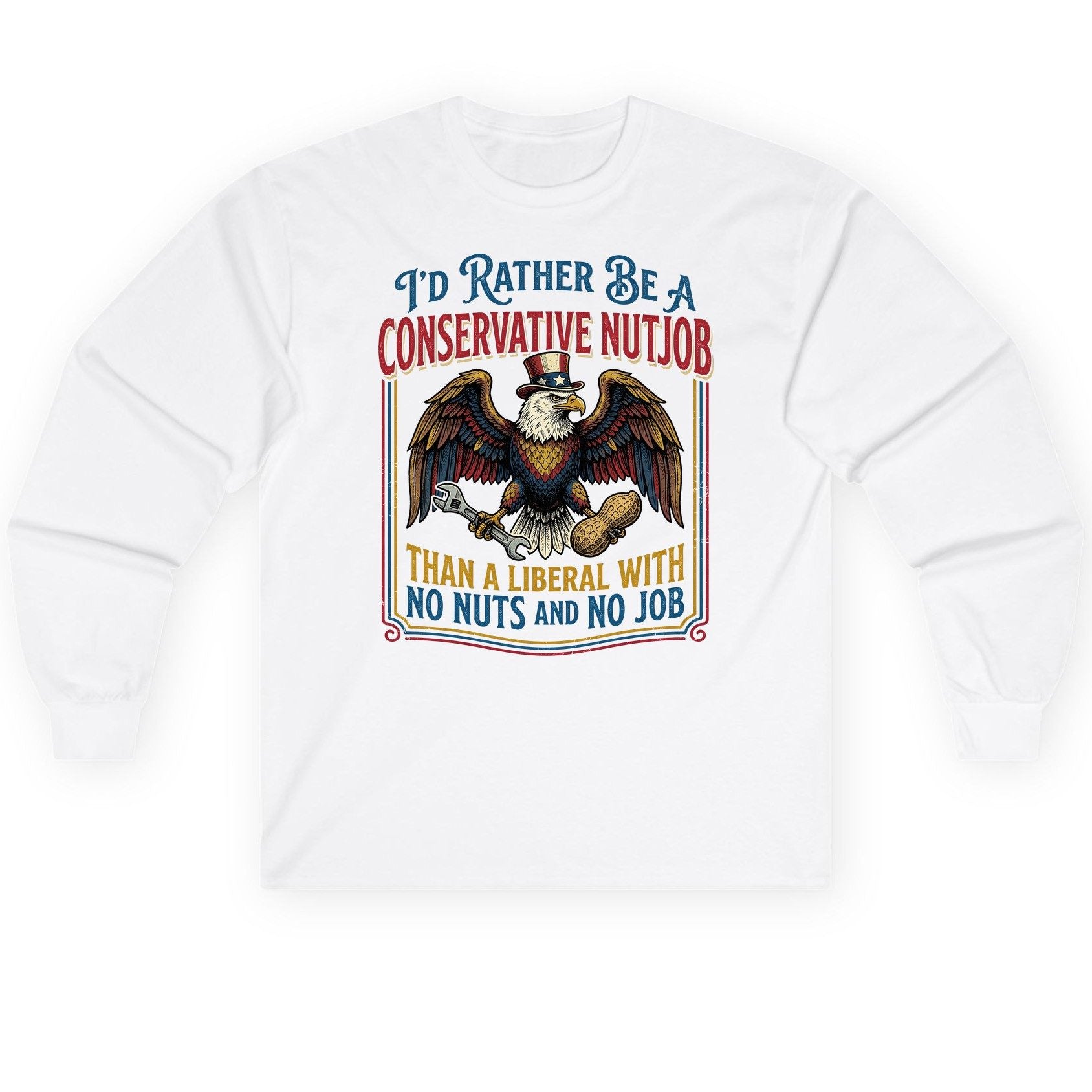 I'D RATHER BE a Conservative NUTJOB THAN a Liberal Long Sleeve Tee - product mockup - White