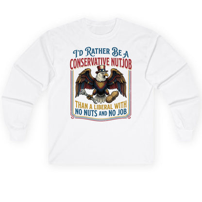 I'D RATHER BE a Conservative NUTJOB THAN a Liberal Long Sleeve Tee - product mockup - White