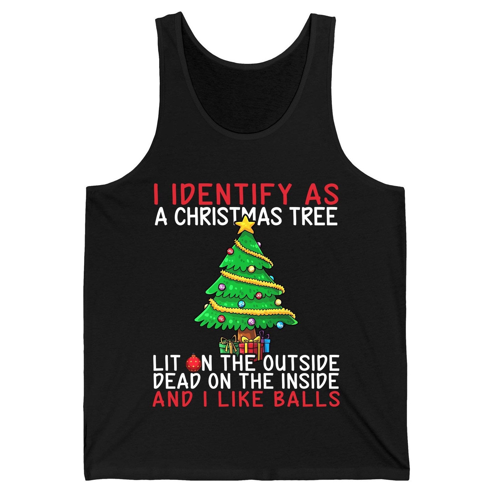 I Identify as a Christmas Tree Lit on the Outside Dead on the Inside and I Like Balls Christmas humor Tank Top Black product
