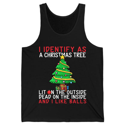 I Identify as a Christmas Tree Lit on the Outside Dead on the Inside and I Like Balls Christmas humor Tank Top Black product