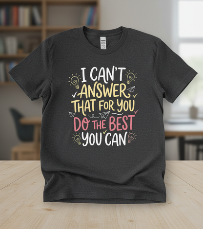 I Can't Answer That For You Teacher Quote T-Shirt - Dark Heather