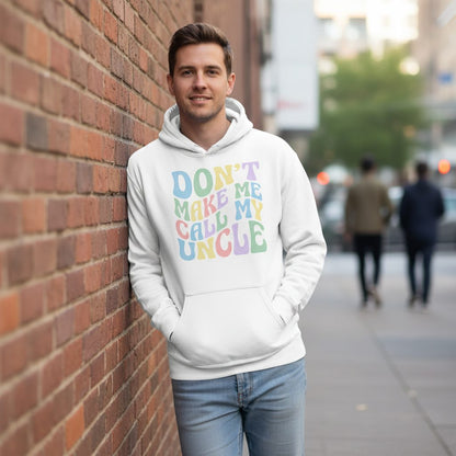 Don't Make Me Call My Uncle family humor Hoodie White lifestyle mockup