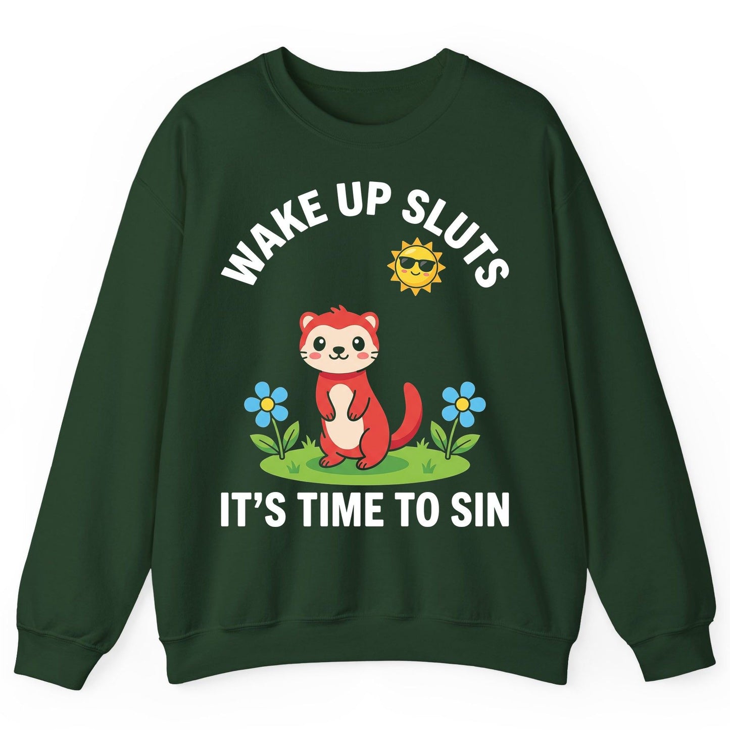 WAKE UP SLUTS IT'S TIME TO SIN Funny Ferret Sweatshirt - product mockup - Forest Green