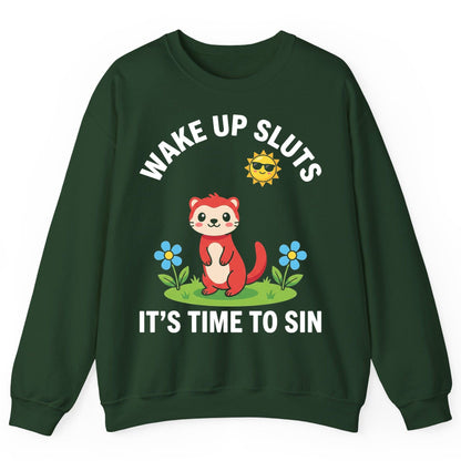 WAKE UP SLUTS IT'S TIME TO SIN Funny Ferret Sweatshirt - product mockup - Forest Green