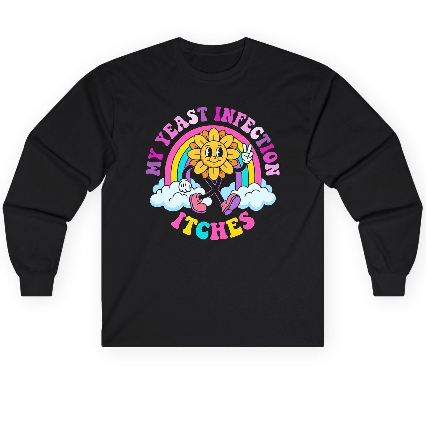 My Yeast Infection Itches Funny Sarcastic Humor Long Sleeve Tee - product mockup - Black