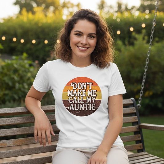 Don't Make Me Call My Auntie auntie T-Shirt White lifestyle mockup