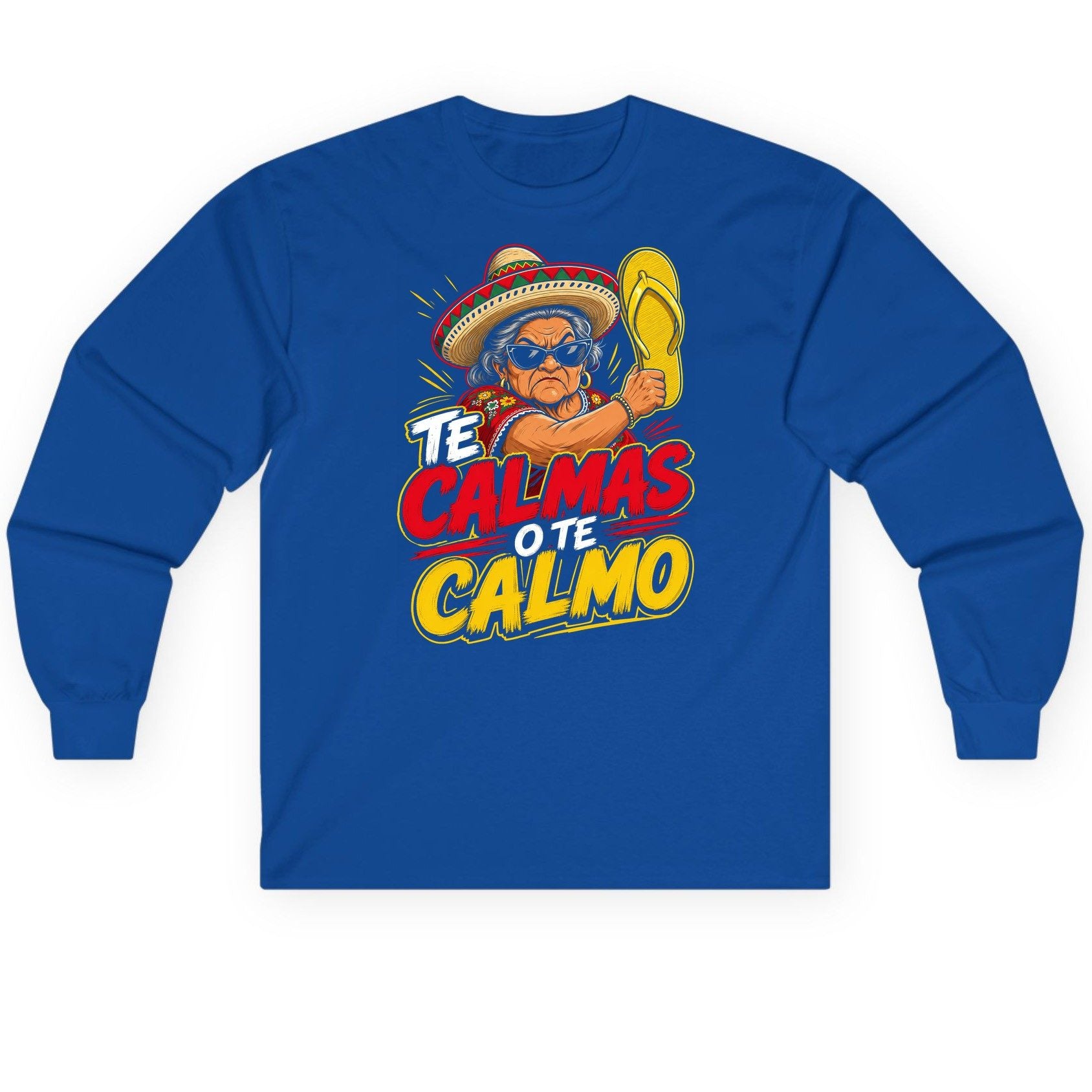 Te Calmas O Te Calmo Funny Mexican Grandma Long Sleeve Tee - product mockup - Royal