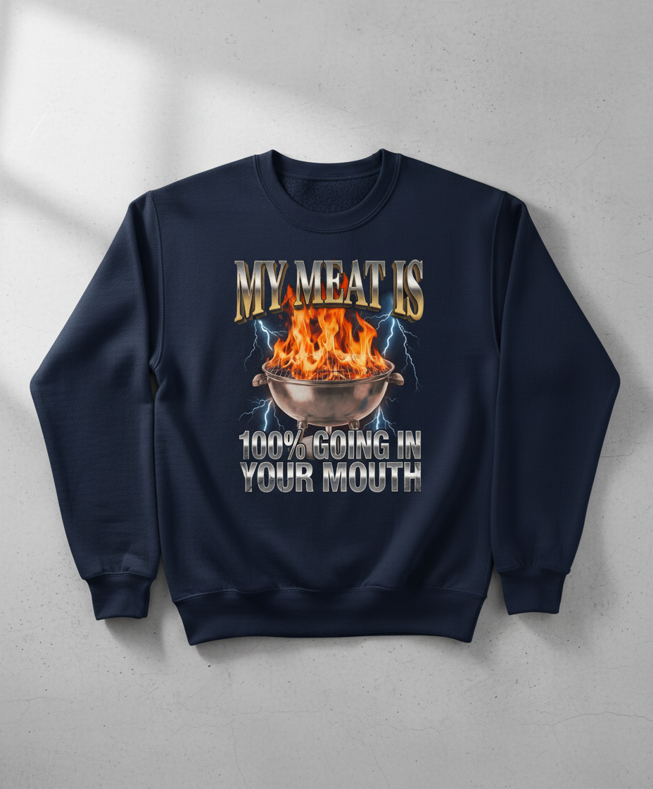 My Meat Is Going In Your Mouth Funny BBQ Sweatshirt - Navy