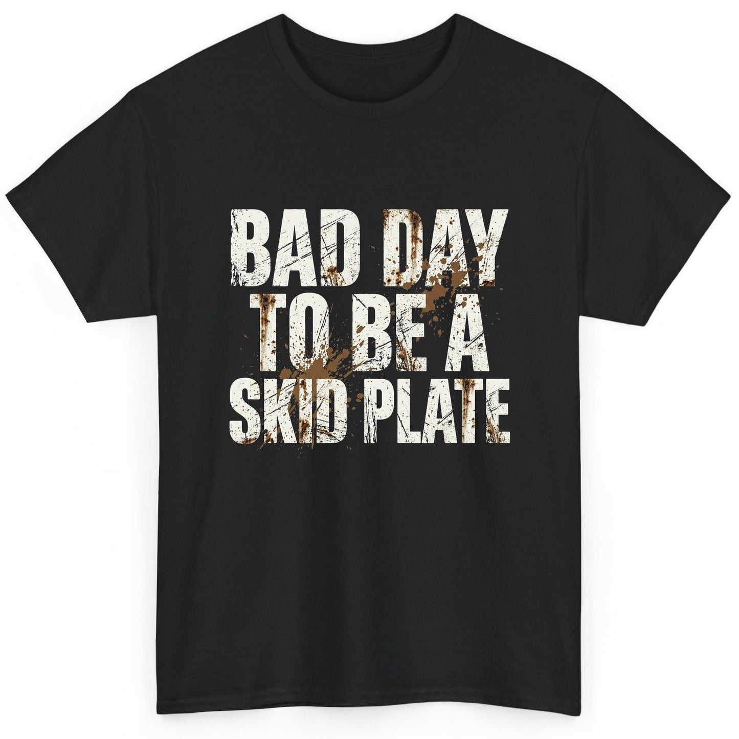 BAD DAY TO BE a SKID PLATE Funny Off-Roading T-Shirt - product mockup - Black