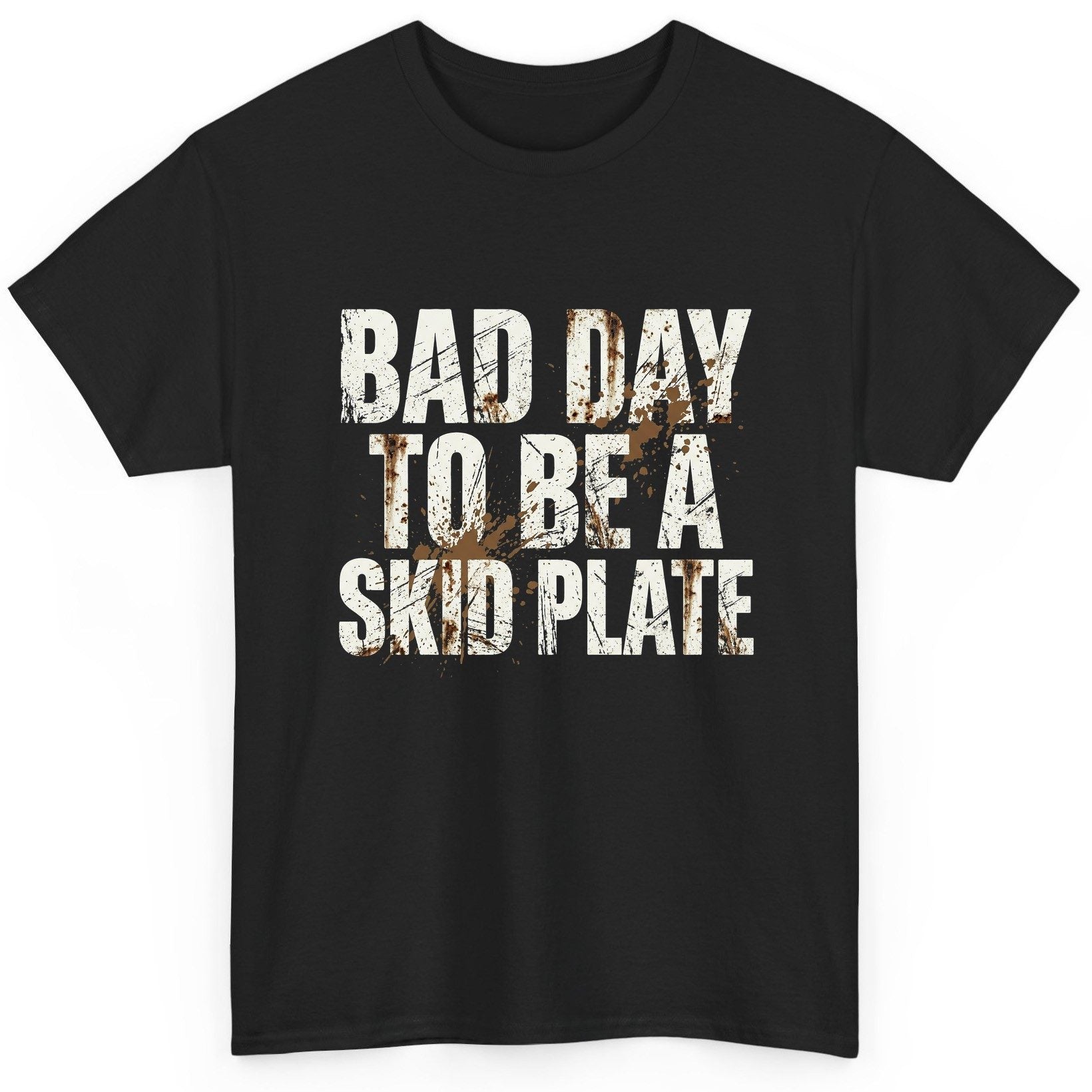 BAD DAY TO BE a SKID PLATE Funny Off-Roading T-Shirt - product mockup - Black
