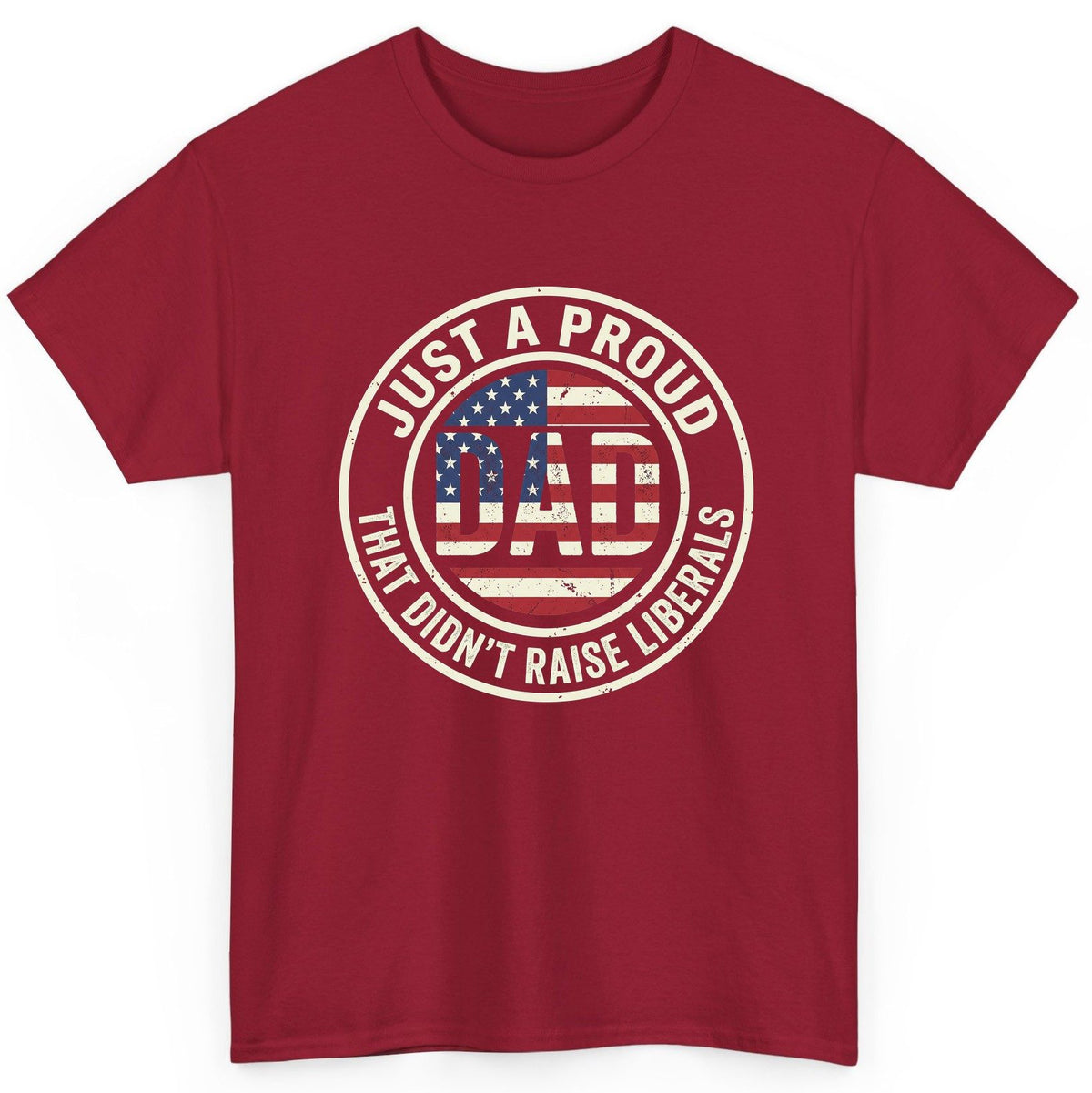 Just a Proud Dad That Didn't Raise Liberals patriotic fatherhood T-Shirt Cardinal Red product mockup