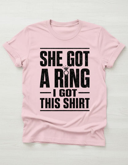 She Got a Ring I Got This Shirt Funny Bachelorette Party T-Shirt - product mockup - Light Pink