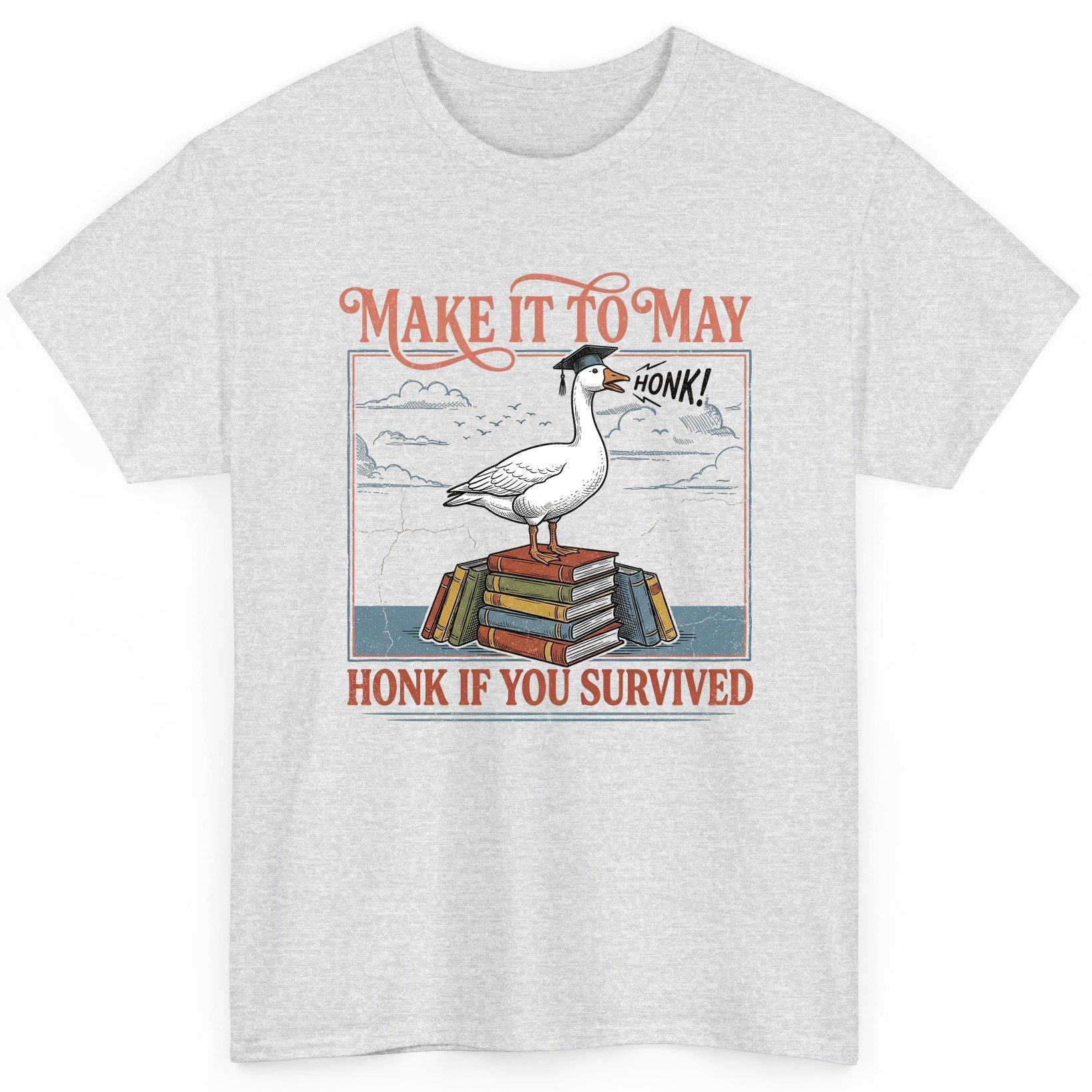 Make It to May Honk If You Survived Funny Student Goose T-Shirt - product mockup - Ash