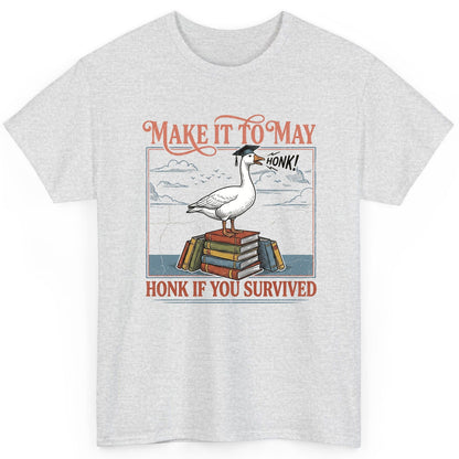 Make It to May Honk If You Survived Funny Student Goose T-Shirt - product mockup - Ash