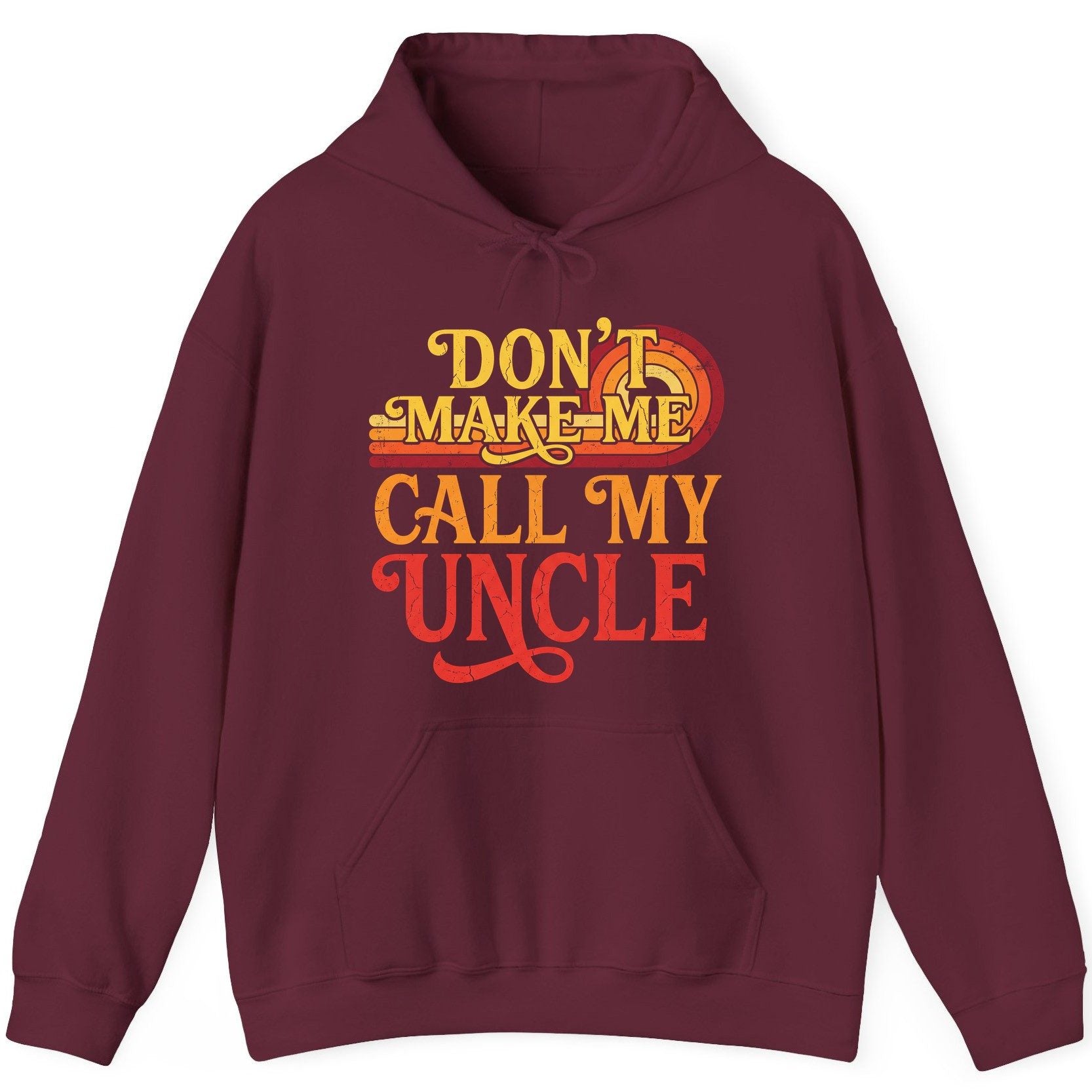 Don't Make Me Call My Uncle family humor Hoodie Maroon product mockup