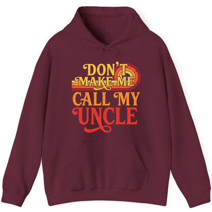 Don't Make Me Call My Uncle family humor Hoodie Maroon product mockup