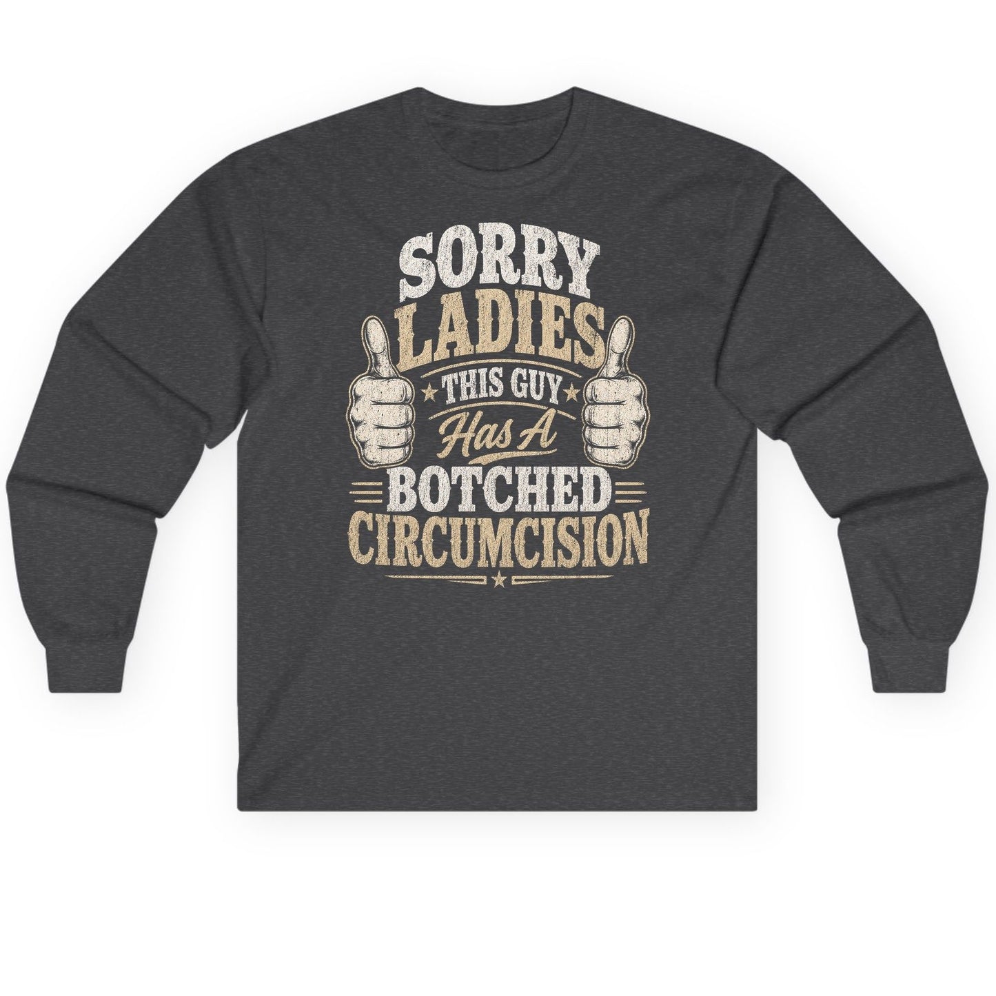SORRY LADIES THIS GUY Has a Botched Circumcision Long Sleeve Tee - product mockup - Dark Heather