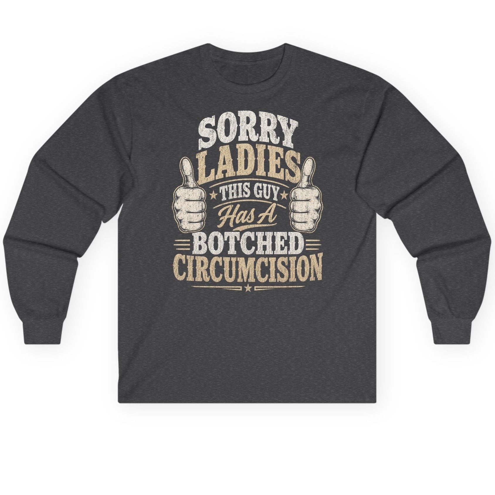 SORRY LADIES THIS GUY Has a Botched Circumcision Long Sleeve Tee - product mockup - Dark Heather