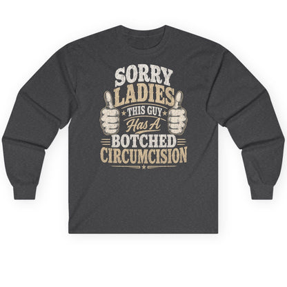SORRY LADIES THIS GUY Has a Botched Circumcision Long Sleeve Tee - product mockup - Dark Heather