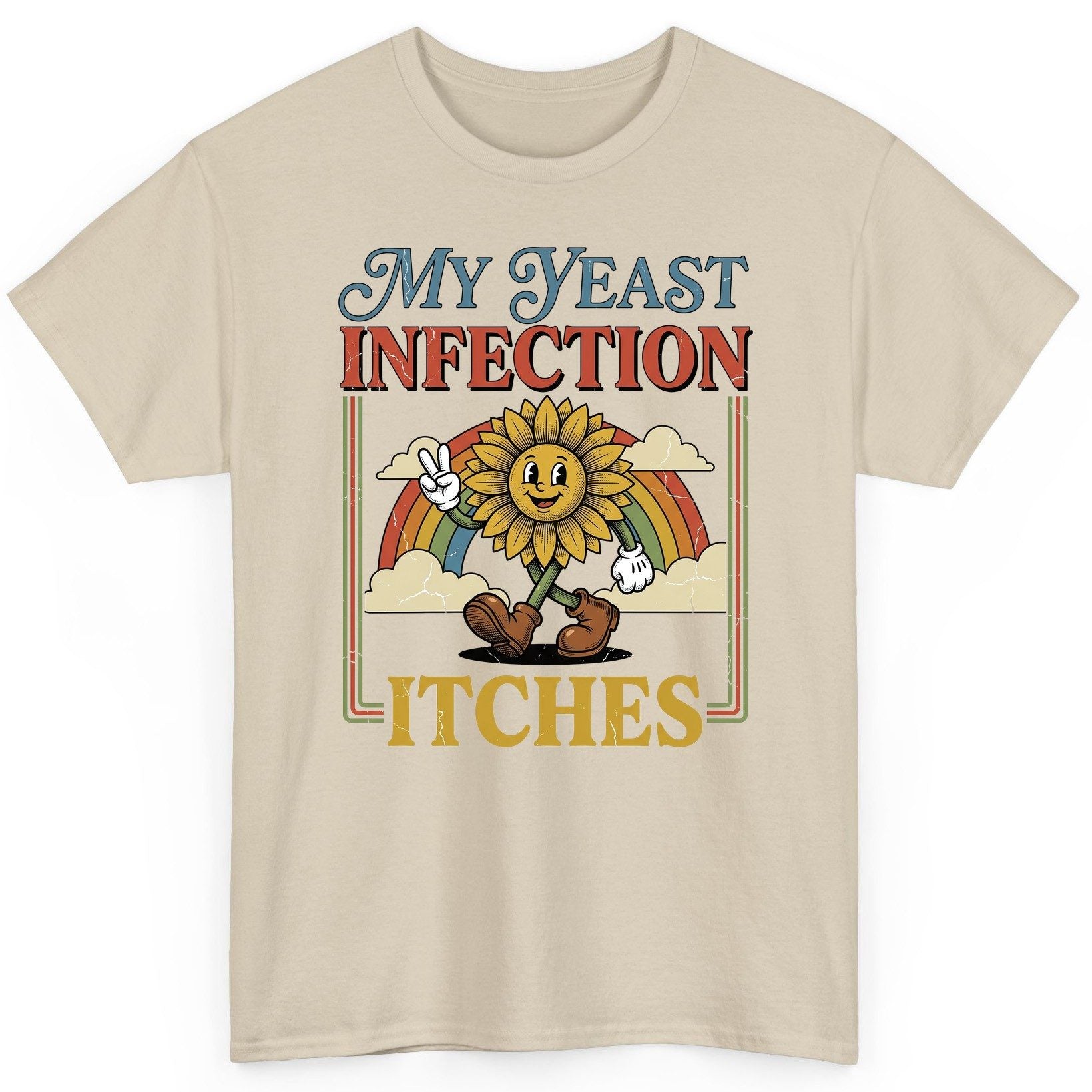 My Yeast Infection Itches Funny Sunflower T-Shirt - product mockup - Sand