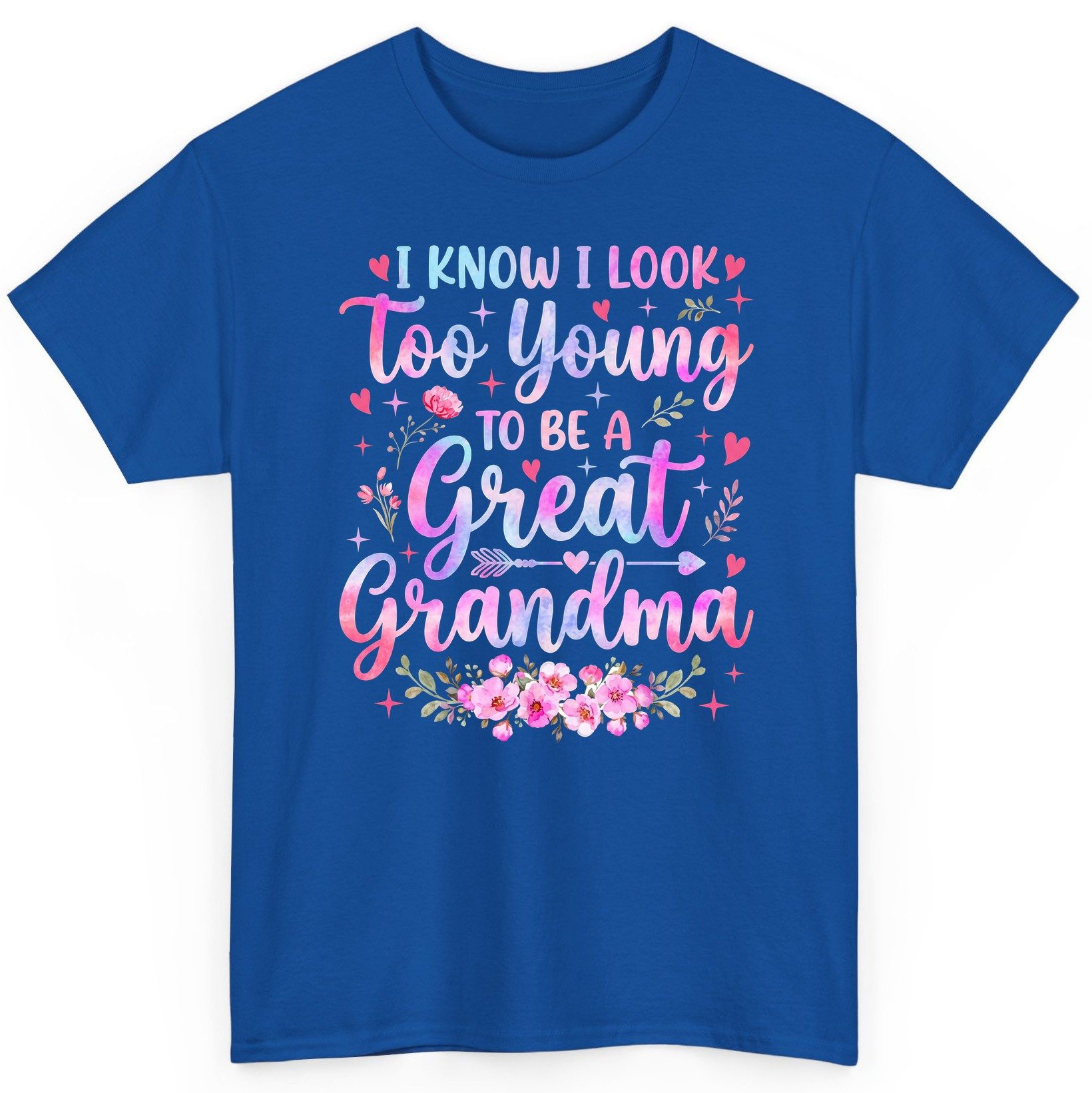 I KNOW I LOOK Too Young TO BE a Great Grandma Grandmothers T-Shirt - product mockup - Royal