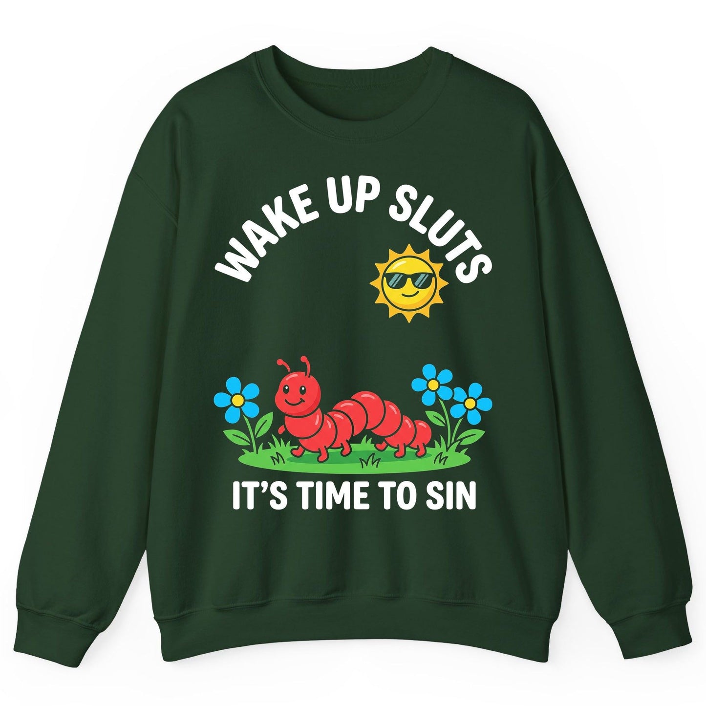 Wake Up Sluts It's Time to Sin Funny Sarcastic Humor Sweatshirt - product mockup - Forest Green
