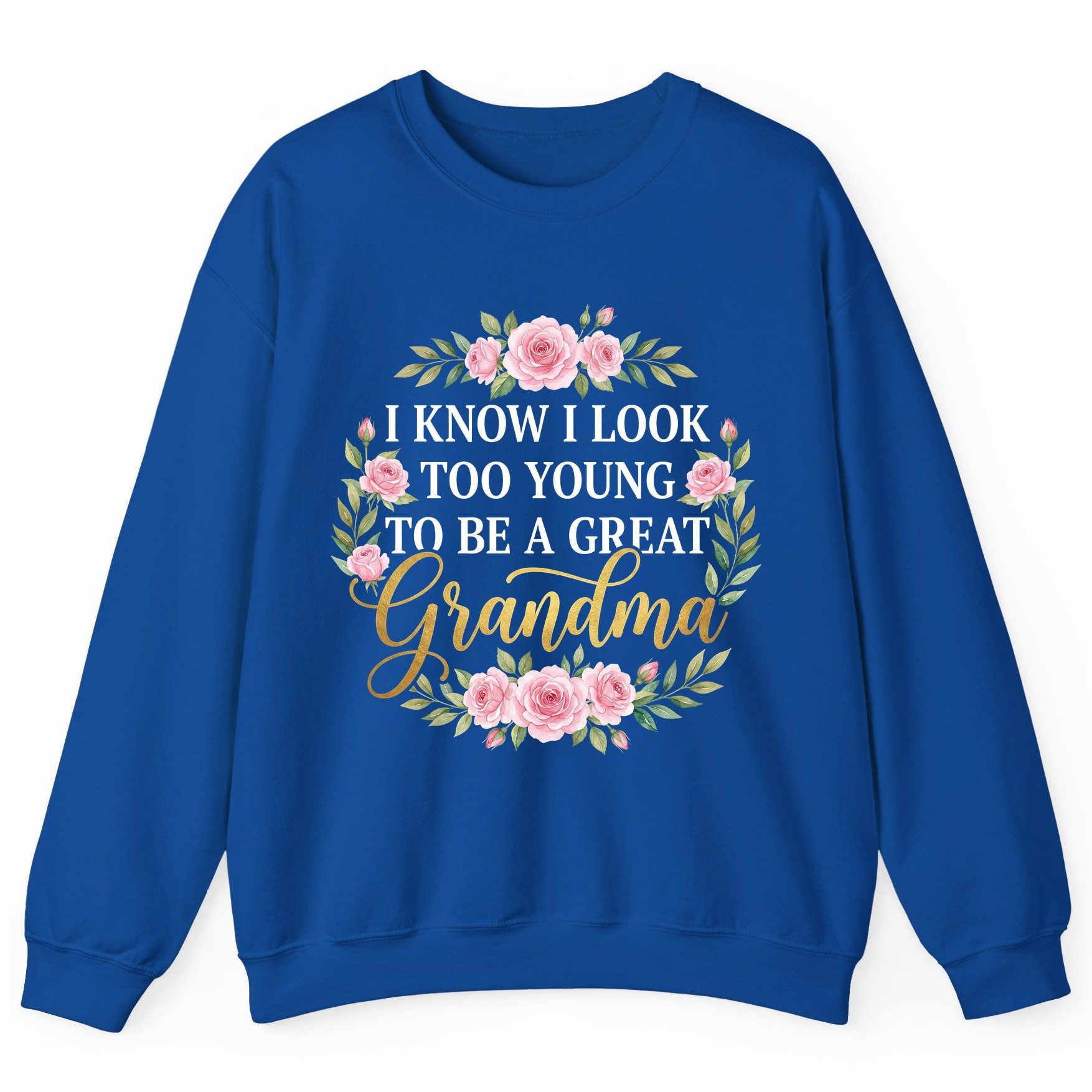 I KNOW I LOOK TOO YOUNG TO BE a GREAT Grandma Sweatshirt - product mockup - Royal