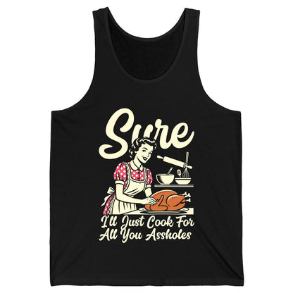 Sure I'll Just Cook for All You Assholes sarcastic housewife Tank Top Black product mockup