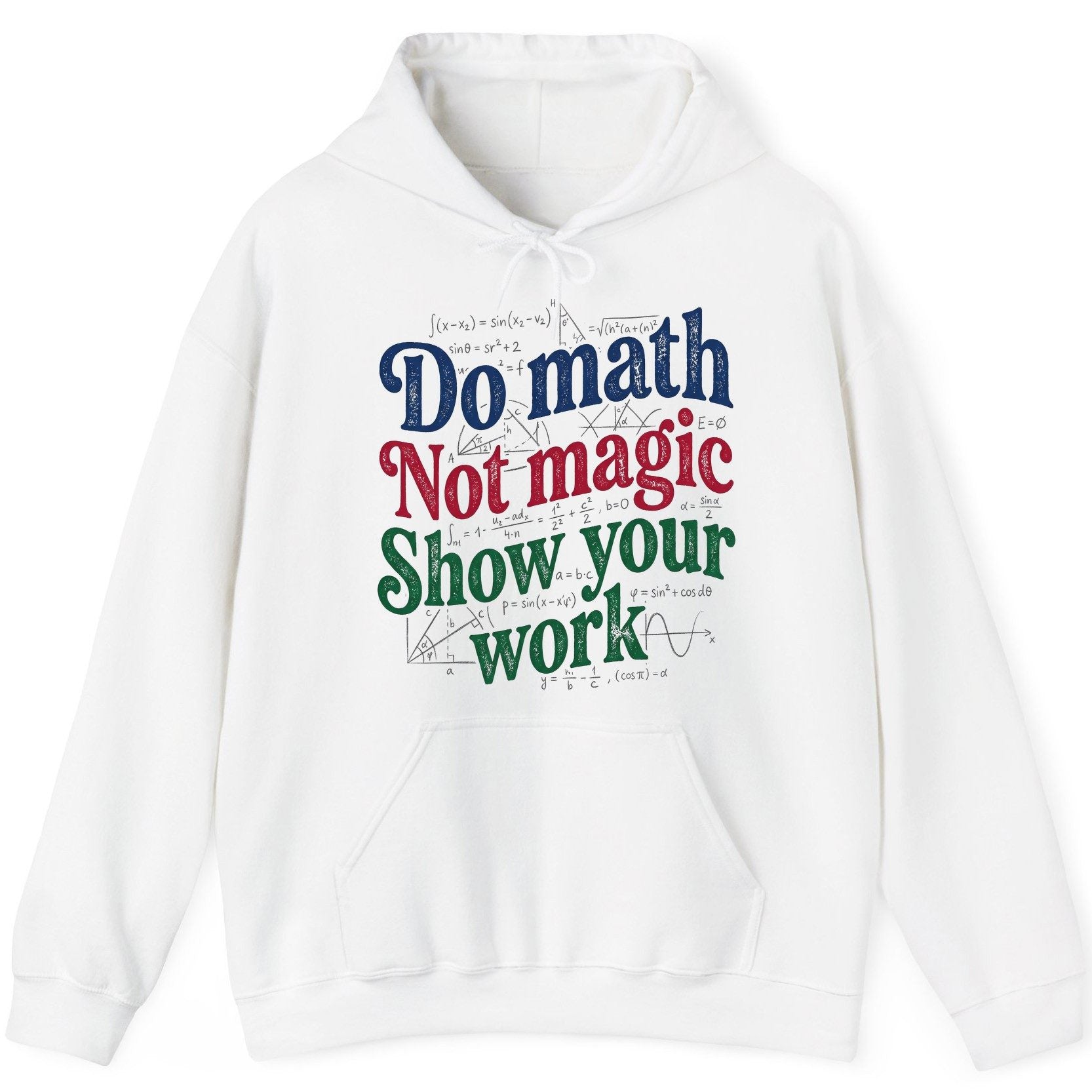 Do Math Not Magic Show Your Work Funny Teachers Hoodie - product mockup - White