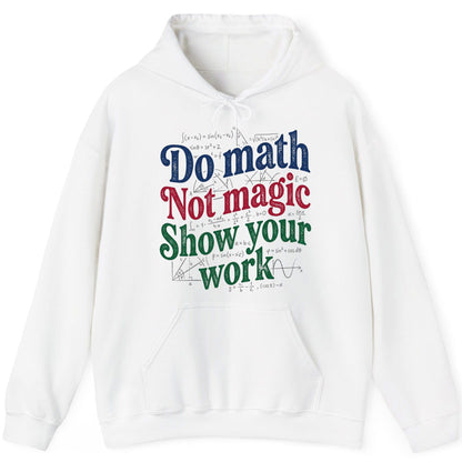 Do Math Not Magic Show Your Work Funny Teachers Hoodie - product mockup - White