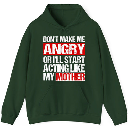 Don't Make Me Angry or I'll Start Acting Like My Mother family humor Hoodie Forest Green product mockup
