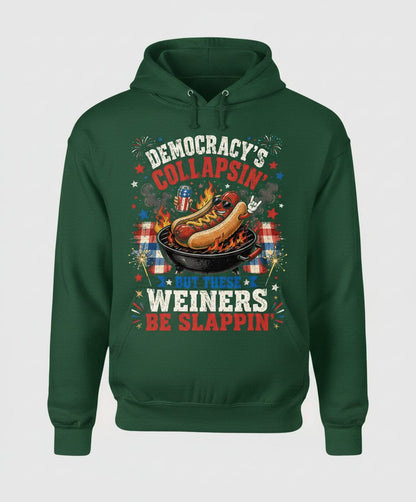 Democracy's Collapsin' but These Weiners Be Slappin' Funny 4th Hoodie - product mockup - Forest Green