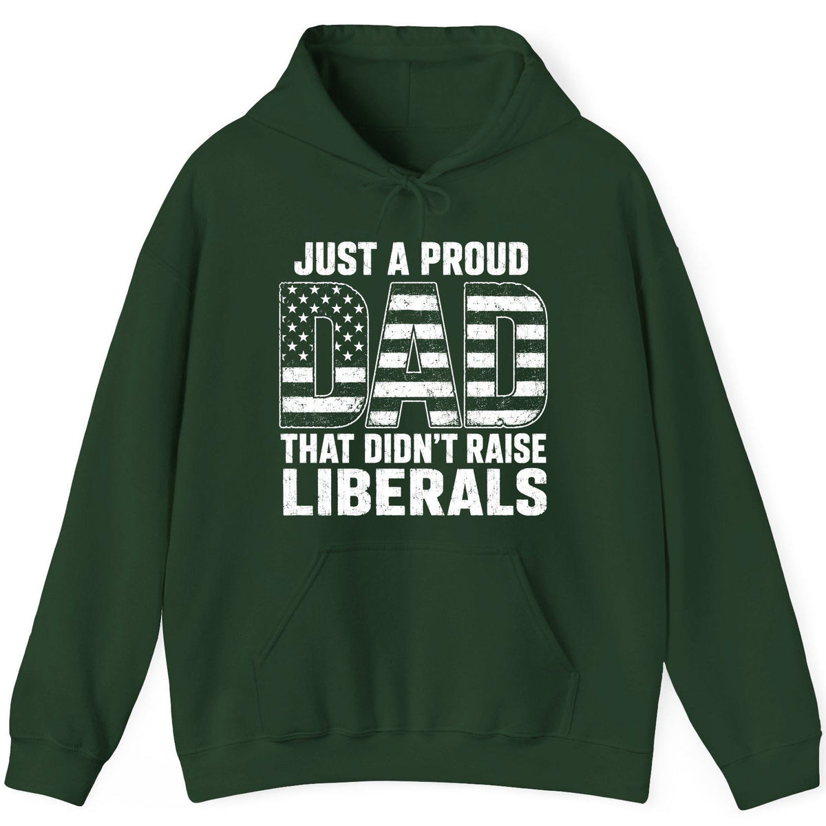 Just a Proud Dad That Didn't Raise Liberals conservative fatherhood Hoodie Forest Green product mockup