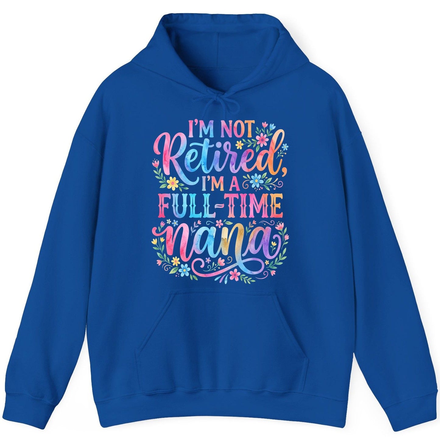 I'M NOT Retired I'M a Full-Time Nana Grandmother Hoodie - product mockup - Royal