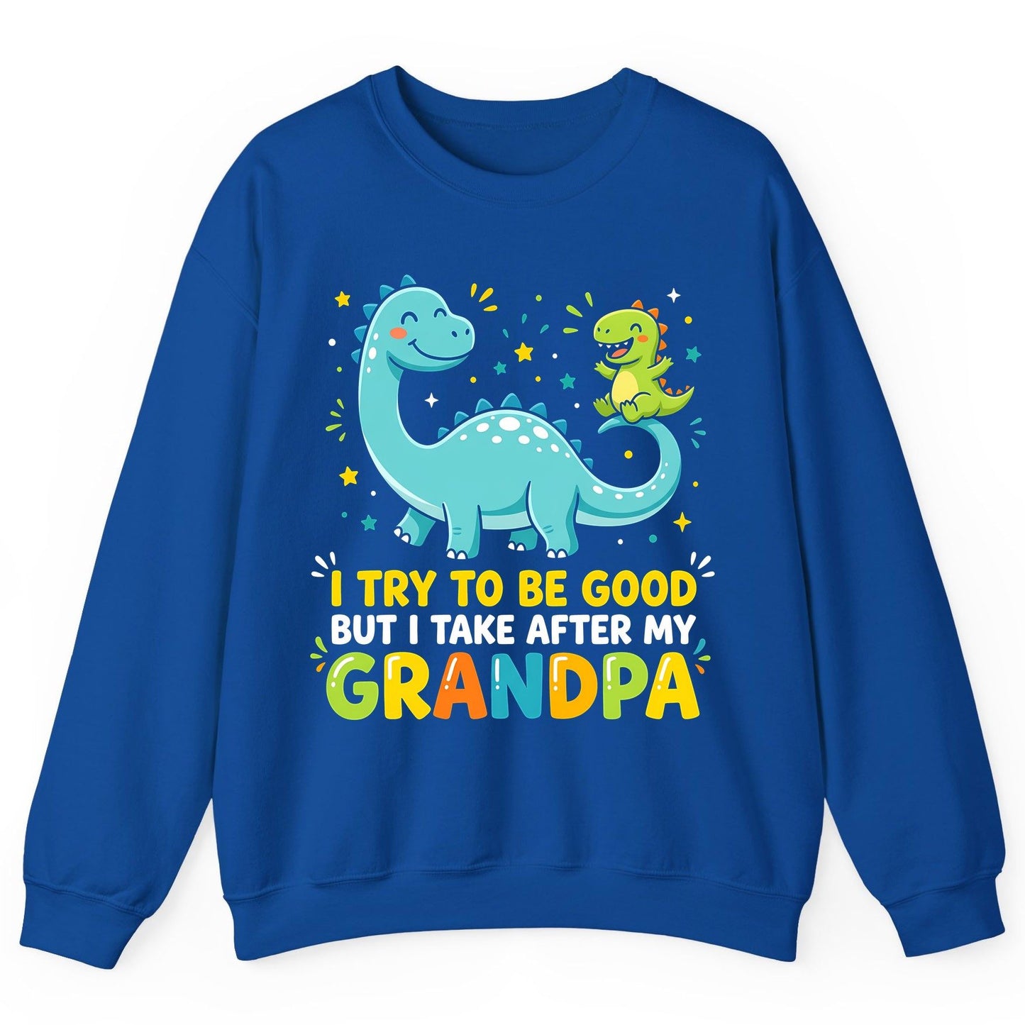 I TRY TO BE GOOD BUT I TAKE AFTER MY Grandpa Funny Dinosaur Sweatshirt - product mockup - Royal