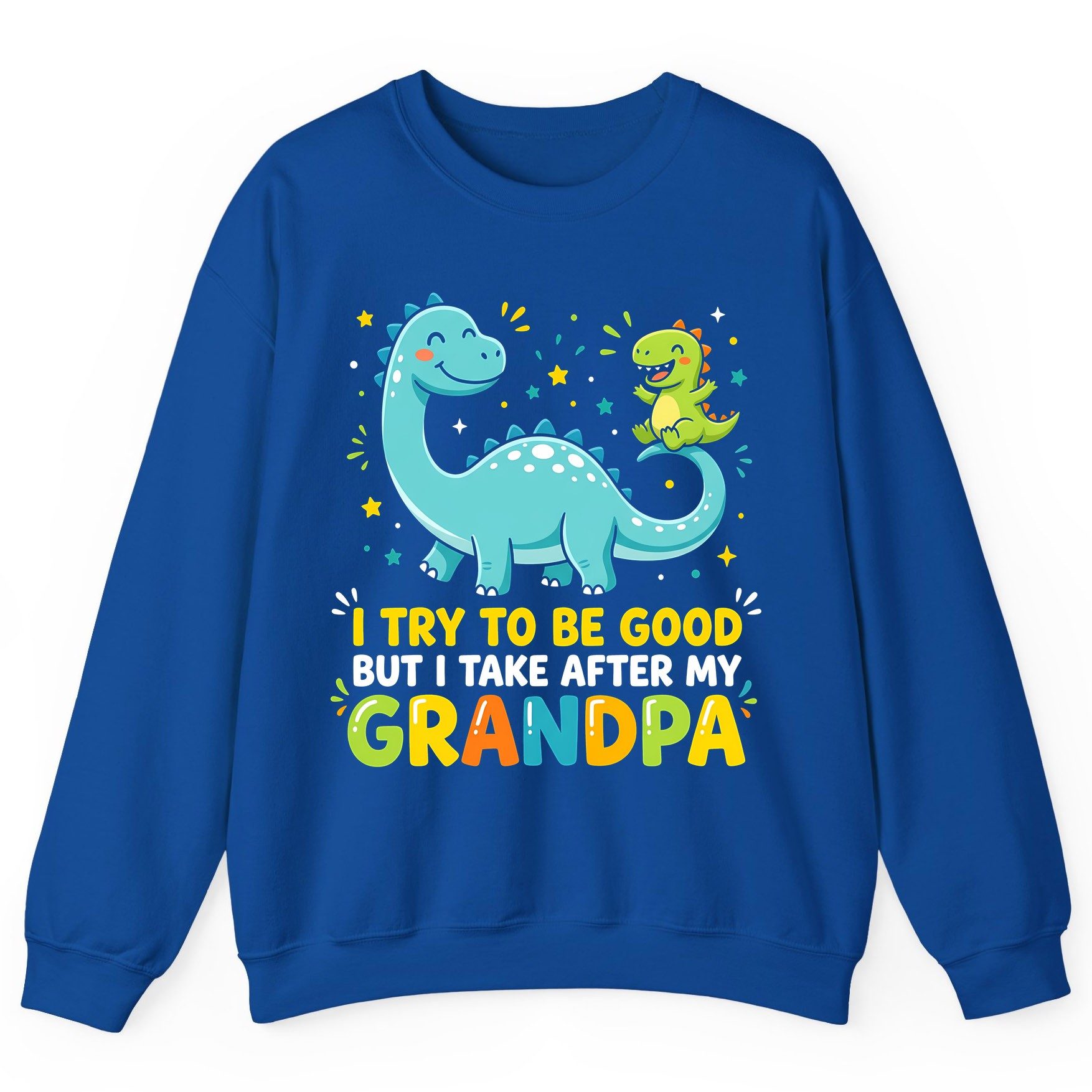 I TRY TO BE GOOD BUT I TAKE AFTER MY Grandpa Funny Dinosaur Sweatshirt - product mockup - Royal