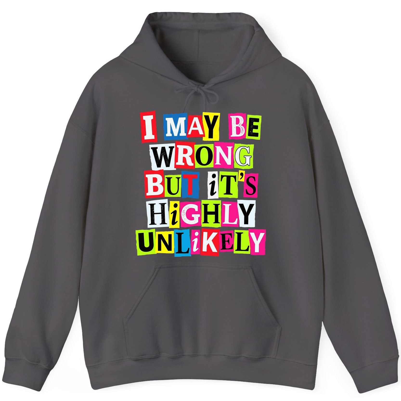 I MAY BE WRONG BUT It's HIGHLY Unlikely Funny Sarcastic Humor Hoodie - product mockup - Charcoal
